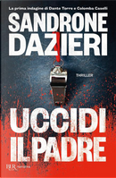 Uccidi il padre by Sandrone Dazieri