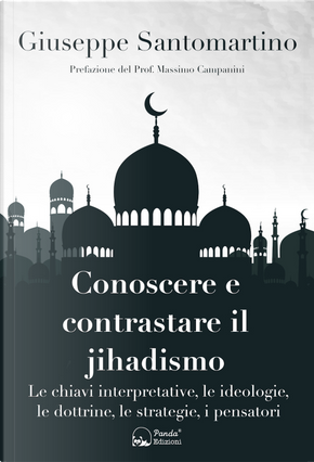 Conoscere e contrastare il jihadismo. Le chiavi interpretative, le ideologie, le dottrine, le strategie, i pensatori by Giuseppe Santomartino