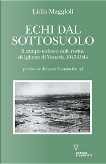 Echi dal sottosuolo. Il campo tedesco sulle rovine del ghetto di Varsavia 1943-1944 by Lidia Maggioli