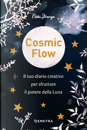 Cosmic flow. Il tuo diario creativo per sfruttare il potere della luna by Nikki Strange