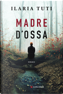 Madre d'ossa by Ilaria Tuti