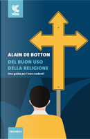 Del buon uso della religione. Una guida per i non credenti by Alain de Botton