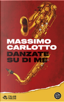 Danzate su di me by Massimo Carlotto