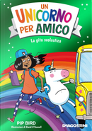 La gita scolastica. Un unicorno per amico by Pip Bird