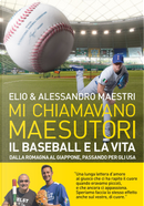 Mi chiamavano Maesutori. Il baseball e la vita. Dalla Romagna al Giappone passando per gli USA by Alessandro Maestri, Elio