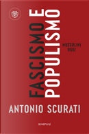 Fascismo e populismo. Mussolini oggi by Antonio Scurati