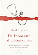 Da Ippocrate al Coronavirus. Come la medicina è diventata quella che conosciamo oggi by Gerd Reuther