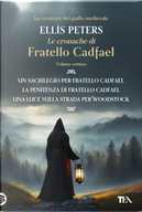 Le cronache di fratello Cadfael: Un sacrilegio per fratello Cadfael-La penitenza di fratello Cadfael-Una luce sulla strada per Woodstock. Vol. 7 by Ellis Peters