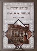Una casa da affittare. Ediz. integrale, annotata e illustrata by Adelaide Anne Procter, Charles Dickens, Elizabeth Gaskell, Wilkie Collins