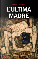 L'ultima madre by Roberto Bertoldo