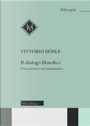 Il dialogo filosofico. Una poetica e un'ermeneutica by Vittorio Hosle