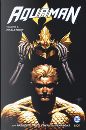 Aquaman. Vol. 6: Maelstrom by Jeff Parker, Paul Pelletier, Sean Parsons