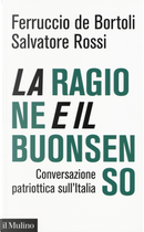 La ragione e il buonsenso. Conversazione patriottica sull'Italia by Ferruccio De Bortoli, Salvatore Rossi