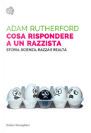 Cosa rispondere a un razzista. Storia, scienza, razza e realtà by Adam Rutherford