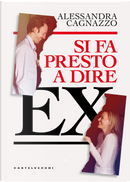 Si fa presto a dire ex by Alessandra Cagnazzo