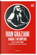 Ivan Graziani. Viaggi e intemperie by Lorenzo Arabia