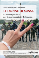 Le donne di Minsk. La rivolta pacifica per la democrazia in Bielorussia by Laura Boldrini, Lia Quartapelle