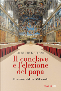 Il Conclave e l'elezione del papa. Una storia dal I al XXI secolo by Alberto Melloni