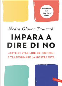 Impara a dire di no. L'arte di stabilire dei confini e trasformare la nostra vita by Nedra Glover Tawwab