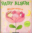 Baby album. Alla fine arrivo io. È nata una bambina! by Tea Orsi