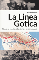 La linea gotica. Guida ai luoghi, alla storia e ai personaggi by Antonio Melis