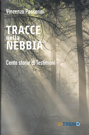 Tracce nella nebbia. Cento storie di testimoni by Vincenzo Passerini