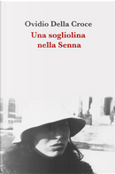 Una sogliolina nella Senna. Racconti d'amore con immagini by Ovidio Della Croce