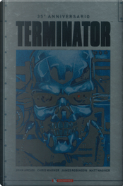 Terminator. 35° anniversario by Chris Warner, James Robinson, John Arcudi, Matt Wagner Terminator. 35° anniversario by Chris Warner, James Robinson, John Arcudi, Matt Wagner