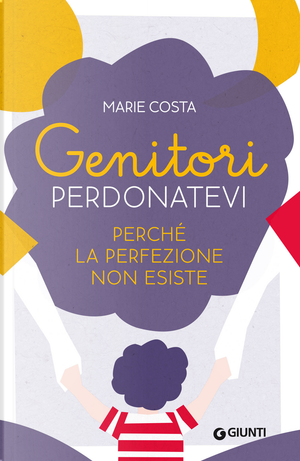 Genitori, perdonatevi. Perché la perfezione non esiste by Marie Costa