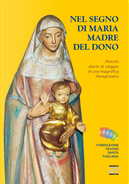 Nel segno di Maria Madre del dono. Piccolo diario di viaggio di una magnifica peregrinatio by Alfredo Dal Corso