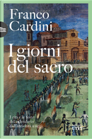 I giorni del sacro. I riti e le feste del calendario dall'antichità a oggi by Franco Cardini