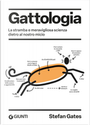 Gattologia. La stramba e meravigliosa scienza dietro al nostro micio by Stefan Gates