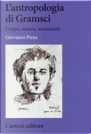 L'antropologia di Gramsci. Corpo, natura, mutazione by Giovanni Pizza