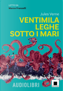 Ventimila leghe sotto i mari letto da Marco Franzelli by Jules Verne