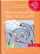 Un fazzoletto per l'elefante. Ediz. ad alta leggibilità by AntonGionata Ferrari, Silvia Roncaglia
