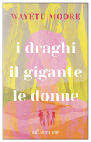 I draghi, il gigante, le donne by Wayétu Moore