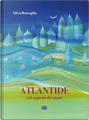 Atlantide e il segreto del mare by Silvia Roncaglia