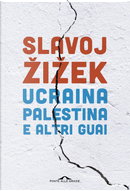 Ucraina, Palestina e altri guai by Slavoj Žižek