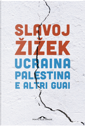 Ucraina, Palestina e altri guai by Slavoj Žižek