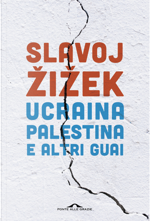 Ucraina, Palestina e altri guai by Slavoj Žižek
