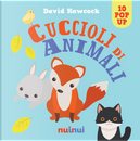 Cuccioli di animali. Libro pop up by David Hawcock