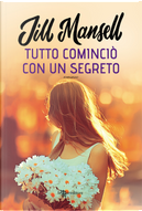 Tutto cominciò con un segreto by Jill Mansell