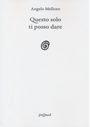 Questo solo ti posso dare by Angelo Mellone