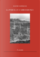 La parola e l'abbandono by Mauro Germani