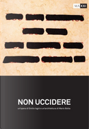 Non uccidere. Un'opera di Emilio Isgrò e un'architettura di Mario Botta
