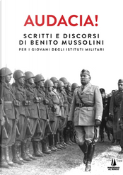 Audacia! Scritti e discorsi di Benito Mussolini per i giovani degli istituti militari by Benito Mussolini