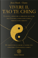 Vivere il Tao Te Ching. Un invito a ritrovare la direzione nel fluire dell'Universo, giorno dopo giorno, versetto dopo versetto. 81 versetti per co-creare la nostra vita attraverso l'intelligenza cosmica by Chatty, Jhon Hawk