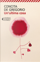 Un'ultima cosa by Concita De Gregorio
