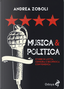 Musica e politica. Storie di lotta, censura e reciproca convenienza by Andrea Zoboli