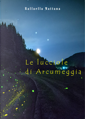 Le lucciole di Arcumeggia by Raffaella Mattana